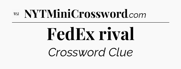 FedEx rival - WSJ Crossword