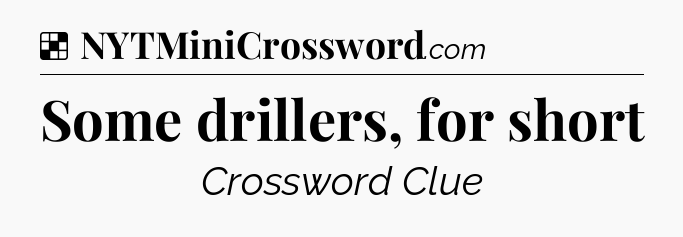 Solution: Some drillers, for short - NYT Crossword