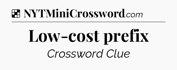 Solution: Low-cost prefix - NYT Crossword
