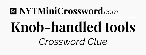 Knob-handled tools - LA Times Crossword