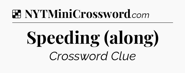 Solution: Speeding (along) - NYT Crossword