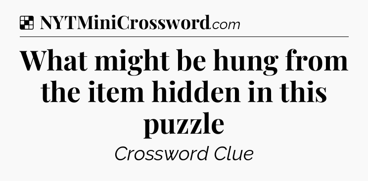 Solution: What might be hung from the item hidden in this puzzle - NYT Crossword