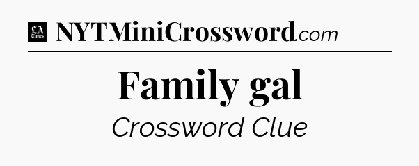 Family gal - LA Times Crossword