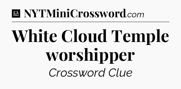 White Cloud Temple worshipper - LA Times Crossword