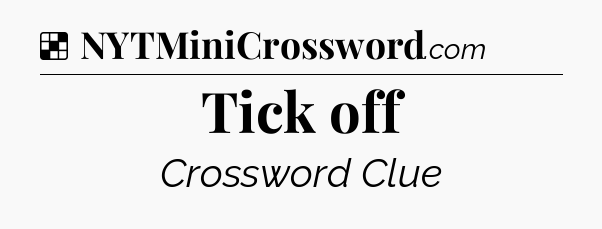 Solution: Tick off - NYT Crossword