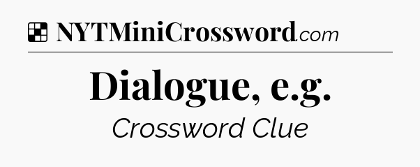 Solution: Dialogue, e.g - NYT Crossword