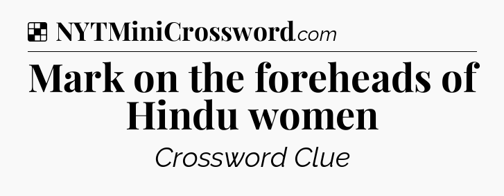 Solution: Mark on the foreheads of Hindu women - NYT Crossword