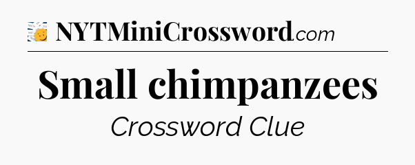 Small chimpanzees - 7 Little Words