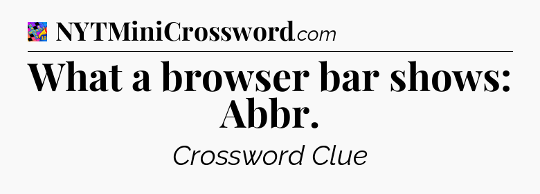 What a browser bar shows: Abbr Crossword Clue