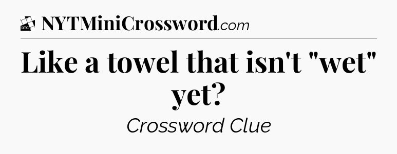 Like a towel that isn't 