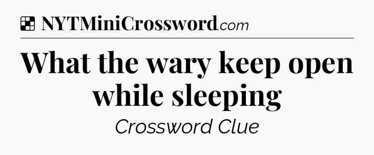 Solution: What the wary keep open while sleeping - NYT Crossword