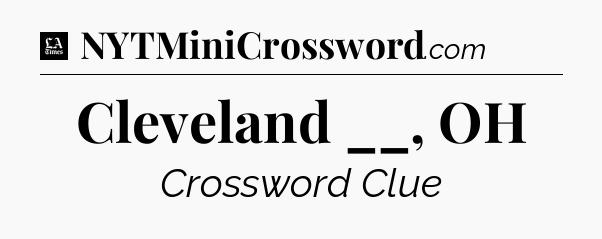 Cleveland __, OH - LA Times Crossword