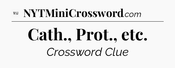 Cath., Prot., etc - WSJ Crossword