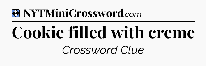 Solution: Cookie filled with creme - NYT Mini Crossword