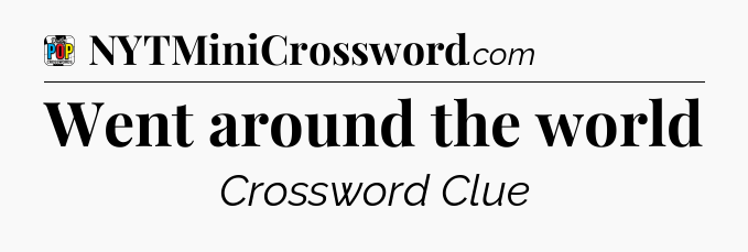 Went around the world Crossword Clue