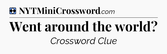 Solution: Went around the world - NYT Mini Crossword