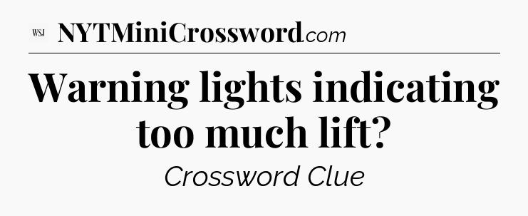 Warning lights indicating too much lift - WSJ Crossword