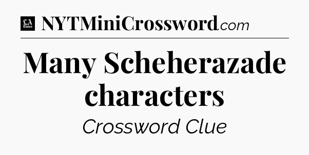 Many Scheherazade characters - LA Times Crossword