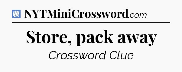 Store, pack away Puzzle Page Crossword Clue