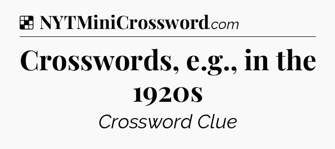 Solution: Crosswords, e.g., in the 1920s - NYT Crossword