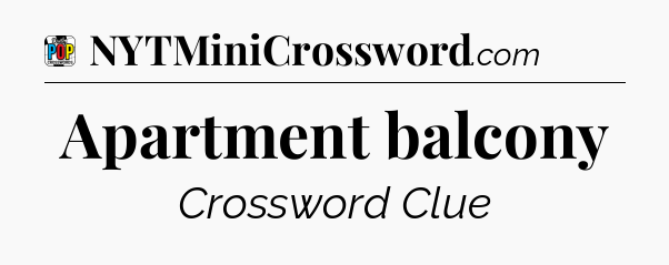 Apartment balcony Crossword Clue