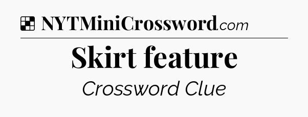 Solution: Skirt feature - NYT Crossword