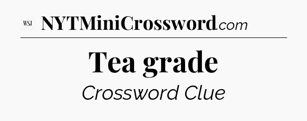 Tea grade - WSJ Crossword