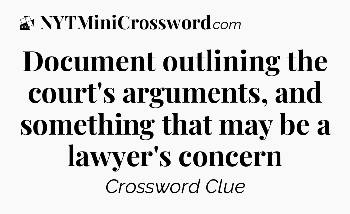Document outlining the court's arguments, and something that may be a lawyer's concern - Daily Themed Classic Crossword