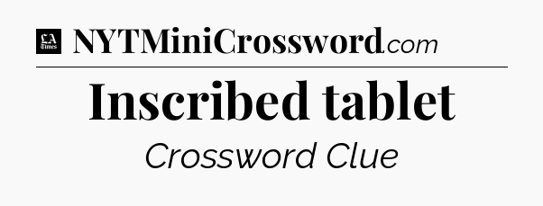 Inscribed tablet - LA Times Crossword