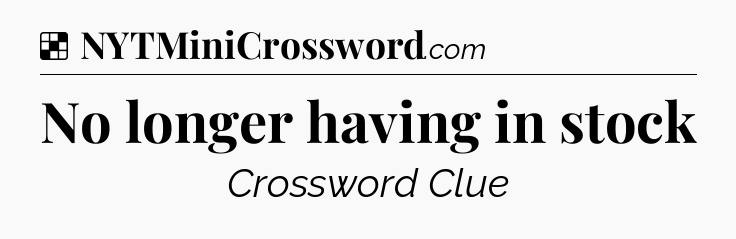 Solution: No longer having in stock - NYT Crossword