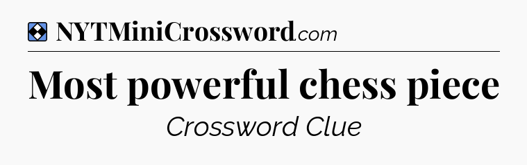Solution: Most powerful chess piece - NYT Mini Crossword