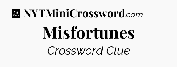 Misfortunes - LA Times Crossword