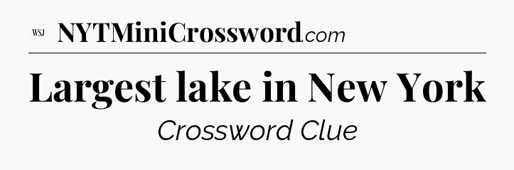Largest lake in New York - WSJ Crossword