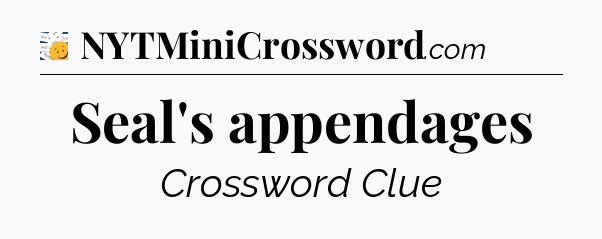 Seal's appendages - 7 Little Words