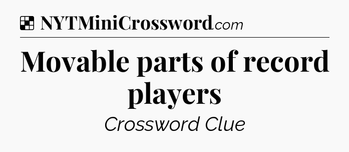 Solution: Movable parts of record players - NYT Crossword