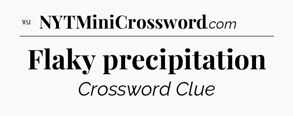 Flaky precipitation - WSJ Crossword