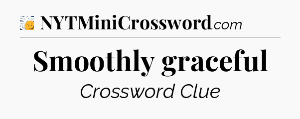 Smoothly graceful - 7 Little Words