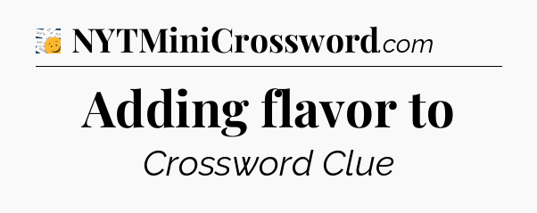 Adding flavor to - 7 Little Words