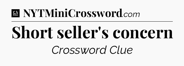Short seller's concern - LA Times Crossword