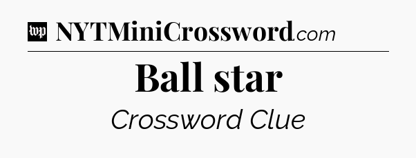Ball star Crossword Clue
