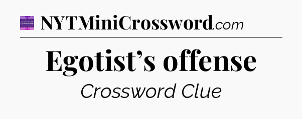 Egotist’s offense - Thomas Joseph Crossword