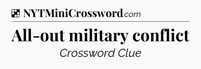Solution: All-out military conflict - NYT Crossword