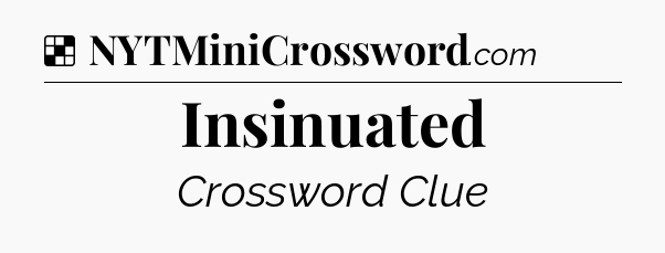 Solution: Insinuated - NYT Crossword