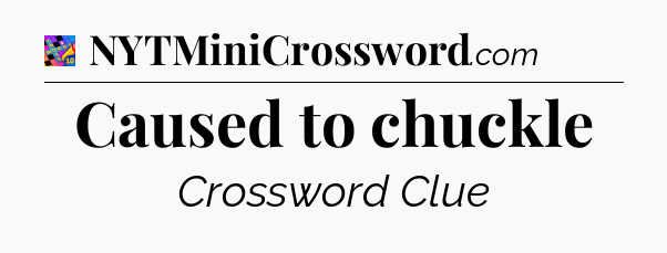 Caused to chuckle Crossword Clue