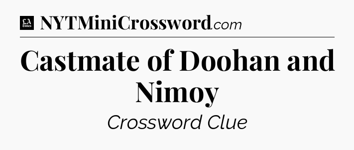 Castmate of Doohan and Nimoy - LA Times Crossword