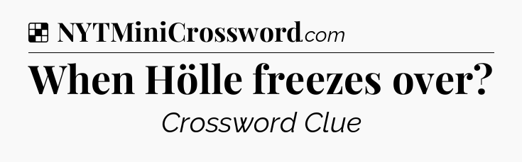 Solution: When Hölle freezes over - NYT Crossword