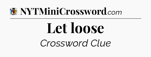 Let loose Crossword Clue