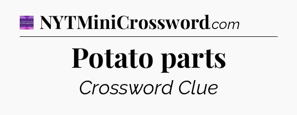 Potato parts - Thomas Joseph Crossword