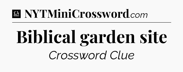 Biblical garden site - LA Times Crossword