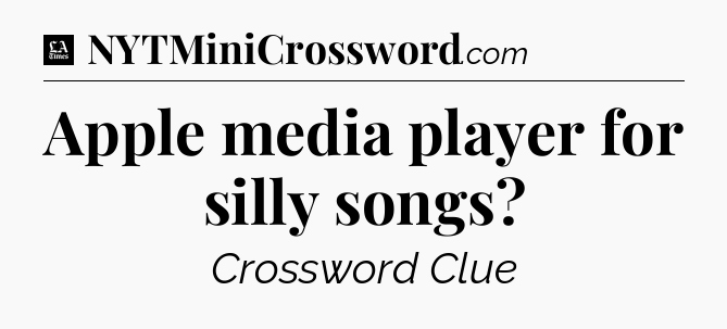 Apple media player for silly songs - LA Times Crossword